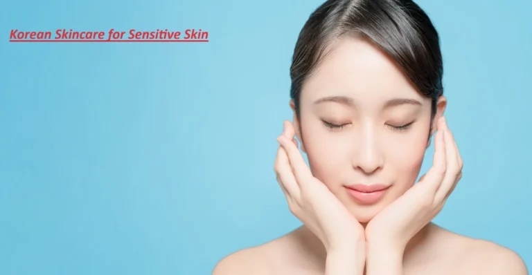 Korean Skincare for Sensitive Skin